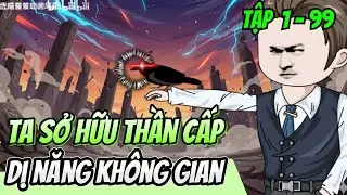 Tập 1 - 99 | Ta Sở Hữu Thần Cấp Dị Năng Không Gian | HảiTuấnVietsub
