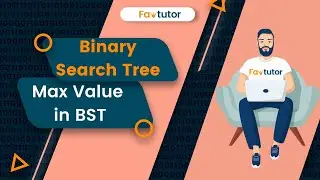 How to Find Max Value in a BST | Binary Search Tree(BST) | FavTutor