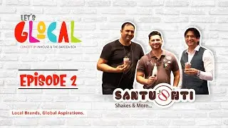 Glocal Ep. 2 santushti Shakes & More - Local Brand with Global Aspiration!