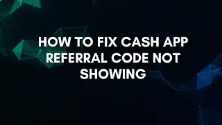 Как исправить проблему с не отображающимся реферальным кодом Cash App