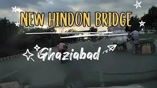 NEW HINDON BRIDGE||GHAZIABAD||#myfirstvlog