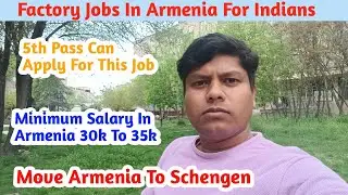 Factory Jobs In Armenia | Armenia Visit Visa To Work | Salary 6000 AMD To 8000 AMD Per Day
