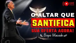 O Valor da Oferta: O Altar e a Santificação | Bispo Macedo