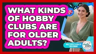 What Kinds Of Hobby Clubs Are For Older Adults?