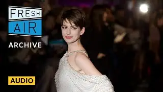 Anne Hathaway (2010 interview) | Fresh Air
