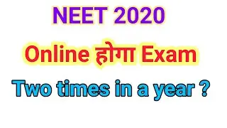 NEET 2020 Exam is Online Mode - Two Times in a year ?