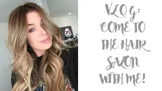 VLOG: COME TO THE HAIR SALON WITH ME!