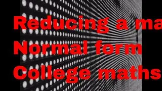 Reducing a matrix to the normal form/College mathematics
