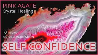 Increasing Self Confidence - Crystal Healing Guided Meditation - Using Pink Agate Energy