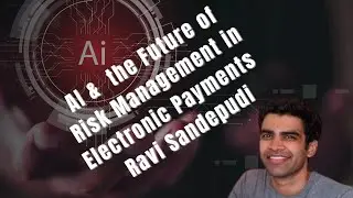 AI and the Future of Risk Management in Electronic Payments with Ravi Sandepudi