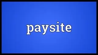 Paysite Meaning