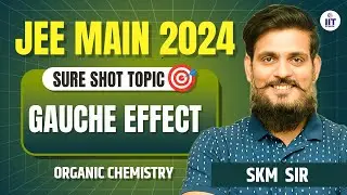 JEE Main 2024 | Organic Chemistry | Gauche Effect | Organic Chemistry by SKM Sir