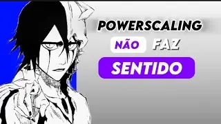 Por que todo mundo odeia powerscaling?? (E com razão...)