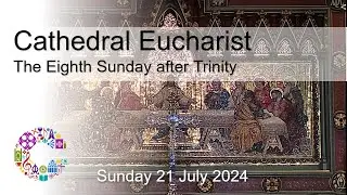 Cathedral Eucharist | Sunday 21 July 2024 | Chester Cathedral