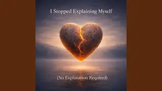 I Stopped Explaining Myself (No Explanation Required)