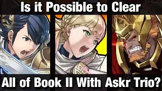 Is it Possible to Clear All of Book II With the Askr Trio?
