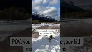 When you decide to raise your kids near the mountains
