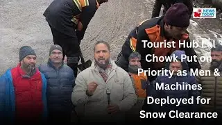 Tourist Hub Lal Chowk Put on Priority as Men & Machines Deployed for Snow Clearance | JK News Today