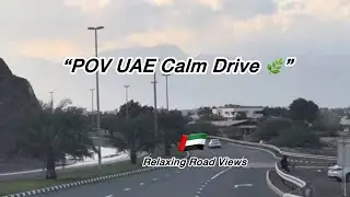 POV UAE Calm Drive 🌿 | Relaxing Road Views