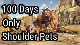 ARK 100 Days only using Shoulder Pets!