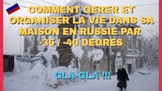 V.RUSSIE - COMMENT VIVRE ET PREPARER SA MAISON / SA VOITURE PAR -35 / -40 DEGRES EN RUSSIE  GLA-GLA!