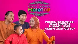Putera Muhammad, Hawa Rizwana & Ikhmal Nour Nyanyi Lagu Apa Tu? | MeleTOP | Nabil & Hady