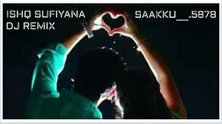 #newsong ISHQ SUFIYANA.REMIX ADD BY MR SAKIR 5878 .