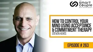 How to Control Your Mind Using Acceptance & Commitment Therapy with Steven Hayes - RS Podcast EP 263