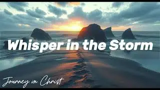 Whisper in the Storm - Journey in Christ