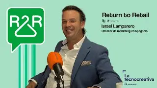 Return to Retail: Episodio 23 - Spagnolo con Israel Lamparero