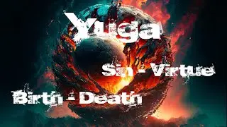 Yuga = Sin - Virtue - Birth - Death
