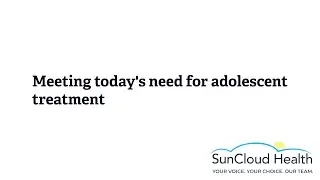 Meeting today's need for adolescent treatment, Dr. Kim Dennis | SunCloud Health