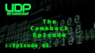 The Comeback Episode - Episode 42 #udpbroadcast #podcast #gaming #news #discussion