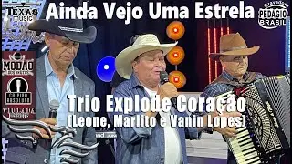 Ainda Vejo Uma Estrela - TRIO EXPLODE CORAÇÃO (Leone, Marlito e Vanin Lopes)