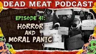 Horror and Moral Panic | Dead Meat Podcast Ep.41