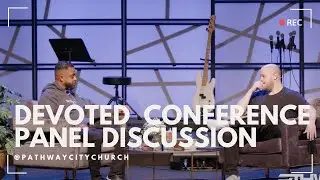 Devoted Conference Panel Discussion featuring Pastor Kyle Worley and Pastor Neb