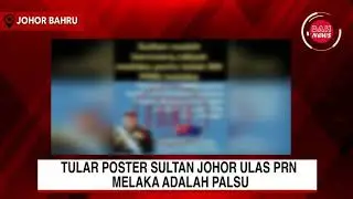 TULAR POSTER SULTAN JOHOR ULAS PRN MELAKA ADALAH &ldquo;PALSU&rdquo;