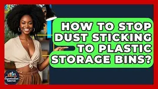 How To Stop Dust Sticking To Plastic Storage Bins? - Your Organization Mentor
