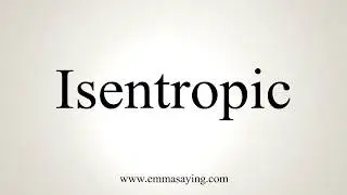 How To Pronounce Isentropic