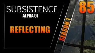 Reflecting I Subsistence Gameplay I Alpha 57 I Season 1 Episode 85