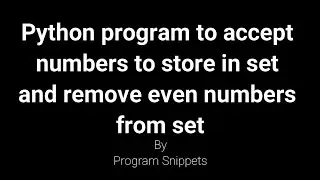 Python Program to accept numbers to store in set and remove all even numbers from set