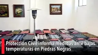 Protecci&oacute;n Civil informa medidas ante bajas temperaturas en Piedras Negras