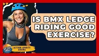 Is BMX Ledge Riding Good Exercise? - Action Sports Arena