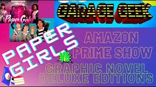 Paper Girls - Graphic Novel Deluxe Editions vs. The Amazon Prime Show
