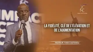 LA FIDÉLITÉ, CLÉ DE L'ÉLÉVATION ET DE L'AUGMENTATION - Ps Yvan Castanou