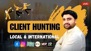 Client Hunting Full Guide | Find Local & International Clients via Facebook, OLX, Google Maps & More