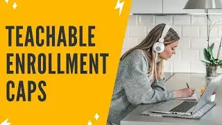 The NEW Teachable Feature: Here&rsquo;s How To Make More Money With Enrollment Caps