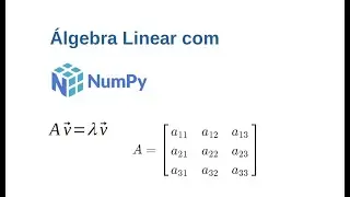 Python Científico - Aula #05_1 - Álgebra Linear com NumPy