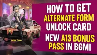 BGMI New A13 Bonus Pass Is Here | How To Get Alternate Form Unlock Card