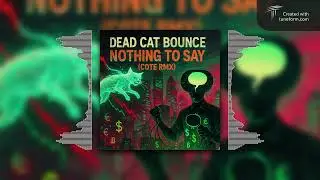 Dead CAT Bounce - Nothing To Say (COTE REMIX)